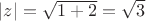 $|z|=\sqrt{1+2}=\sqrt{3}$
