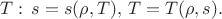 $T:\,s=s(\rho,T), \, T=T(\rho,s).$
