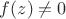 $f(z)\neq0$