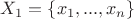 $X_{1} = \left \{ x_{1}, ..., x_{n} \right \}$ $X_{1} = \left \{ x_{1}, ..., x_{n} \right \}$