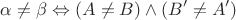 $$ \alpha \neq \beta \Leftrightarrow (A\neq B)\land (B'\neq A') $$