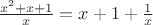 $\frac{x^2+x+1}{x}=x+1+\frac 1 x$