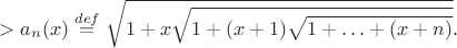 $$>a_n(x)\overset{def}{=}\sqrt{1+x\sqrt{1+(x+1)\sqrt{1+\ldots+(x+n)}}}.$$
