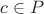 $c \in P $