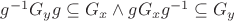 $g^{-1}G_yg \subseteq G_x \wedge gG_xg^{-1} \subseteq G_y$ $g^{-1}G_yg \subseteq G_x \wedge gG_xg^{-1} \subseteq G_y$