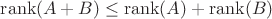 $\operatorname{rank}(A+B)\leq \operatorname{rank}(A)+\operatorname{rank}(B)$