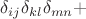 $\delta_{ij}\delta_{kl}\delta_{mn}+$