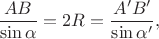 $$\frac{AB}{\sin\alpha}=2R=\frac{A'B'}{\sin\alpha'},$$