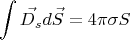 $$\int\limits_{}^{} \vec{D_{s}}d\vec{S} = 4\pi \sigma S$$