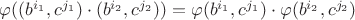 $\varphi ((b^{i_1},c^{j_1}) \cdot (b^{i_2},c^{j_2})) = \varphi (b^{i_1},c^{j_1}) \cdot \varphi(b^{i_2},c^{j_2})$