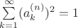 $\sum\limits_{k=1}^{\infty}(a_k^{(n)})^2=1$