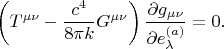 $$
\left( T^{\mu \nu} - \frac{c^4}{8 \pi k} G^{\mu \nu} \right) \frac{\partial g_{\mu \nu}}{ \partial e^{(a)}_{\lambda}} = 0.
$$