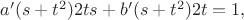 $a'(s+t^2) 2 t s + b'(s+t^2) 2 t = 1,$