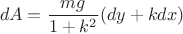 $$dA=\frac{mg}{1+k^2}(dy+kdx)$$ $$dA=\frac{mg}{1+k^2}(dy+kdx)$$