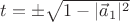 $t=\pm\sqrt{1-|\vec a_1|^2}$