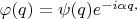 $\varphi(q)=\psi(q)e^{-i\alpha q,}$