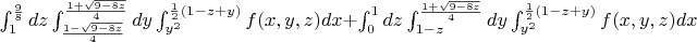 $ \int_{1}^{\frac{9}{8}} dz \int_{\frac{1-\sqrt{9-8z}}{4}}^{\frac{1+\sqrt{9-8z}}{4}} dy  \int_{y^2}^{\frac{1}{2}(1-z+y)} f(x,y,z) dx + \int_{0}^{1} dz \int_{1-z}^{\frac{1+\sqrt{9-8z}}{4}} dy  \int_{y^2}^{\frac{1}{2}(1-z+y)} f(x,y,z) dx $
