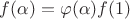$f(\alpha) = \varphi(\alpha) f(1)$