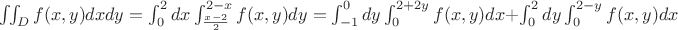 $\iint_Df(x,y)dxdy=\int_0^2dx\int_{\frac{x-2}{2}}^{2-x}f(x,y)dy=\int_{-1}^0dy\int_0^{2+2y}f(x,y)dx+\int_0^2dy\int_0^{2-y}f(x,y)dx$