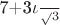 7+3\frac\iota\sqrt{3} 7+3\frac\iota\sqrt{3}