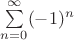 $\sum \limits_{n=0}^\infty (-1)^n$