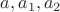 $a, a_1, a_2$