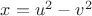 $x=u^2-v^2$
