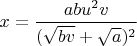 $x=\dfrac{{ab}u^2v}{(\sqrt{bv}+\sqrt{a})^2}$