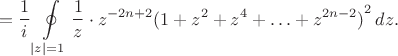 $$=\frac1i\oint\limits_{|z|=1}\frac{1}{z}\cdot z^{-2n+2}{(1+z^2+z^4+\ldots+z^{2n-2})}^2\,dz.$$