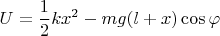 $$\[U = \frac{1}{2}k{x^2} - mg(l + x)\cos \varphi \]$$