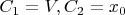 $C_1 = V, C_2 = x_0$