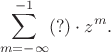 $$\sum\limits_{m=-\infty}^{-1}(?)\cdot z^m.$$