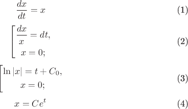 \begin{equation}\frac{dx}{dt} = x\end{equation}
\begin{equation}\left[\begin{gathered} \frac{dx}x = dt, \\ x = 0; \end{gathered}\right.\end{equation}$$
\begin{equation}\left[\begin{gathered}\ln{|x|} = t + C_0, \\ x = 0; \end{gathered}\right.\end{equation}$$
\begin{equation}x = Ce^t\end{equation}
