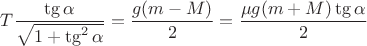 $T\dfrac{\tg{\alpha}}{\sqrt{1 + \tg^2{\alpha}}} = \dfrac{g(m - M)}{2} = \dfrac{\mu g (m + M)\tg{\alpha}}{2}$