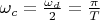 $\omega_c=\frac {\omega_d}{2}=\frac {\pi}{T}$