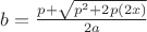 $b=\frac{p+\sqrt{p^2+2p(2x)}}{2a}$