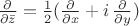 $\frac \partial{\partial \bar z} = \frac 1 2 (\frac \partial{\partial x} + i\, \frac{\partial}{\partial y})$