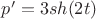 $p'=3sh(2t)$