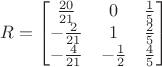 $$R=\begin{bmatrix}\frac{20}{21} & 0 & \frac{1}{5}\\
-\frac{2}{21} & 1 & \frac{2}{5}\\
-\frac{4}{21} & -\frac{1}{2} & \frac{4}{5}\end{bmatrix}$$