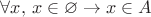 $\forall x,\,x\in \varnothing \to x\in A$