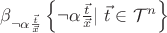 $\beta_{\neg \alpha\frac{\vec t}{\vec x}} \left\{ \neg \alpha\frac{\vec t}{\vec x} | \ \vec t \in \mathcal{T}^{n}\right\}$ $\beta_{\neg \alpha\frac{\vec t}{\vec x}} \left\{ \neg \alpha\frac{\vec t}{\vec x} | \ \vec t \in \mathcal{T}^{n}\right\}$