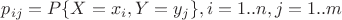 $p_{ij}=P\{X=x_i,Y=y_j\}, i=1..n,j=1..m$