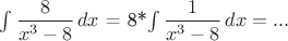 $ \int \dfrac 8{x^3-8}\,dx$ = 8*\int \dfrac 1{x^3-8}\,dx = ...