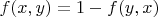 $f(x,y)=1-f(y,x)$