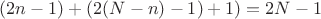 $(2n-1)+(2(N-n)-1)+1)=2N-1$