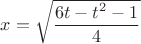 $x=\sqrt{\dfrac{6t-t^2-1}{4}}$