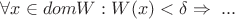 $ \forall  x \in dom W:  W(x) <  \delta \Rightarrow ~...$
