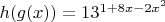 $h(g(x))= 13^{1+8x-2x^2}$