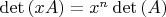 $\det \left( {xA} \right) = x^n \det \left( A \right)$