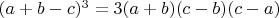 $(a +b-c)^3 =3(a+b)(c -b)(c-a)$